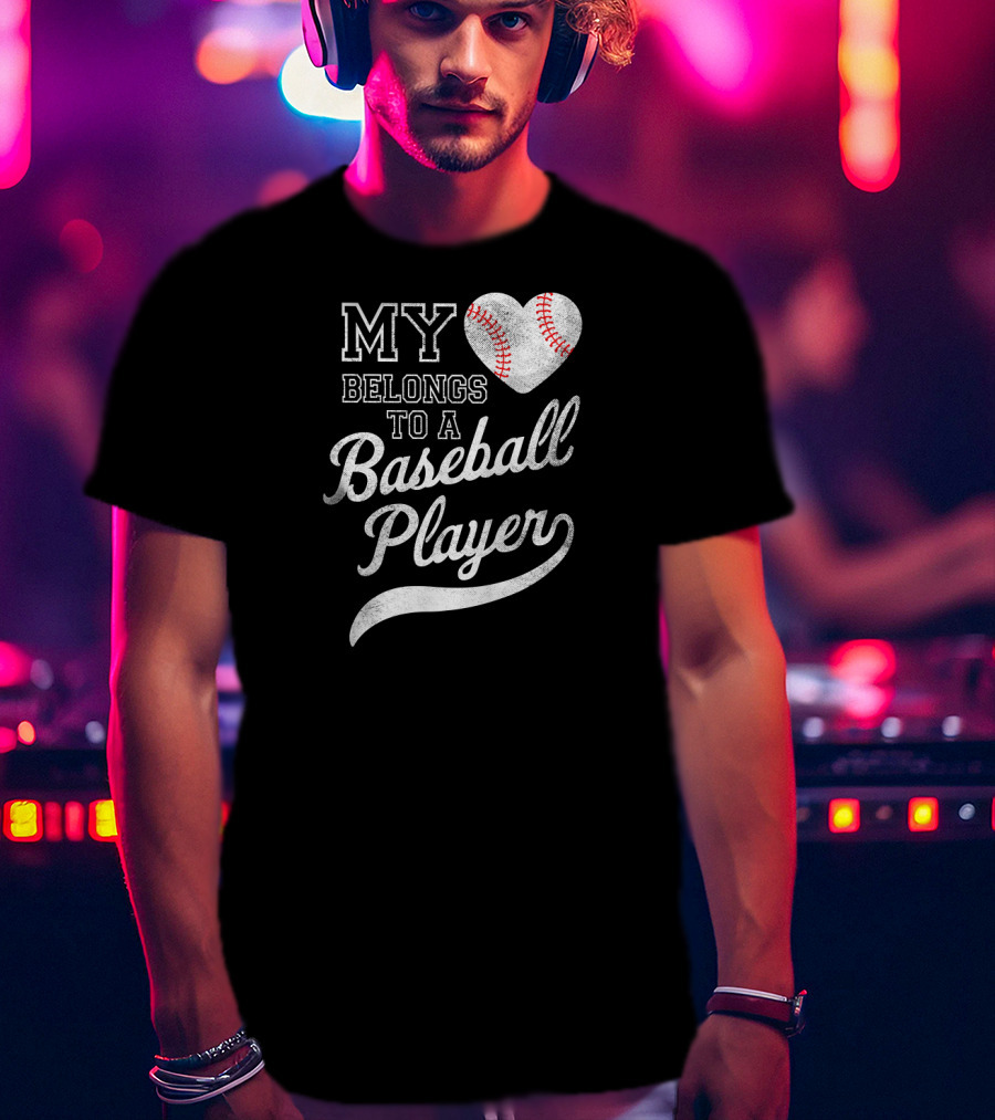 My Heart Belongs To A Baseball Player T-Shirt