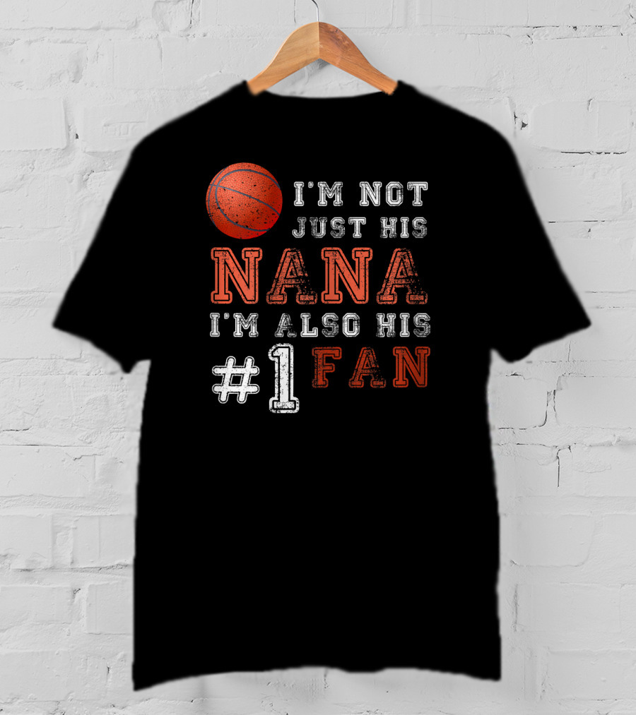 I'm Not Just His Nana I'm Also His #1 Fan Basketball T-Shirt