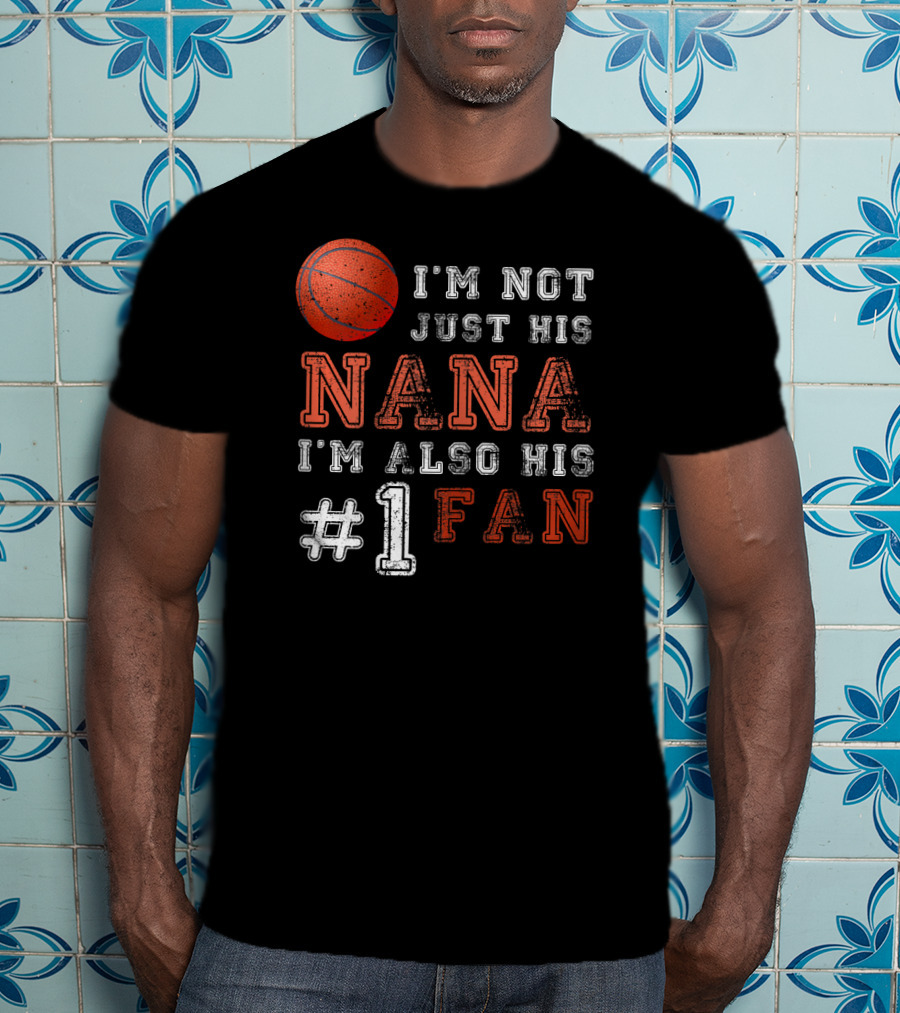 I'm Not Just His Nana I'm Also His #1 Fan Basketball T-Shirt