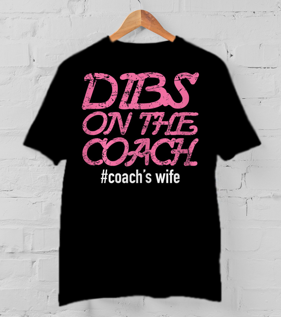 Dibs On The Coach #Coach's Wife T-Shirt