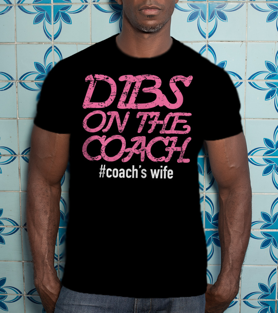 Dibs On The Coach #Coach's Wife T-Shirt