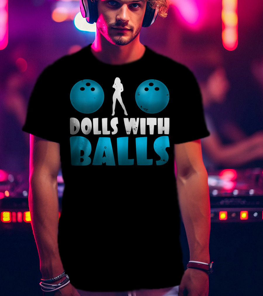 Dolls With Balls Women's Bowling Humor T-Shirt