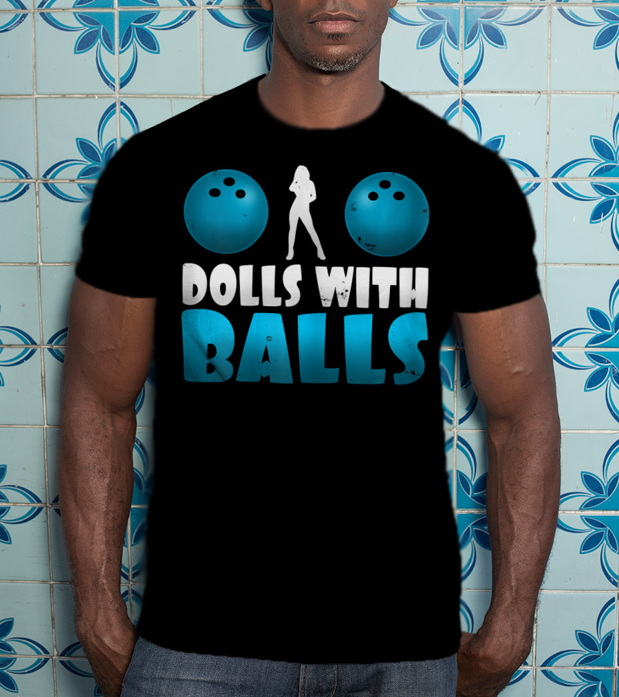 Dolls With Balls Women's Bowling Humor T-Shirt