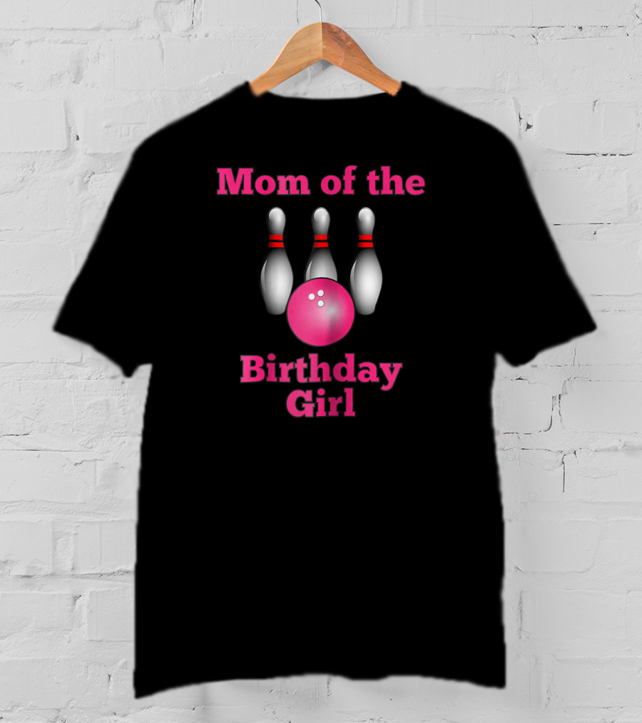 Mom Of The Birthday Girl Bowling Party T-Shirt