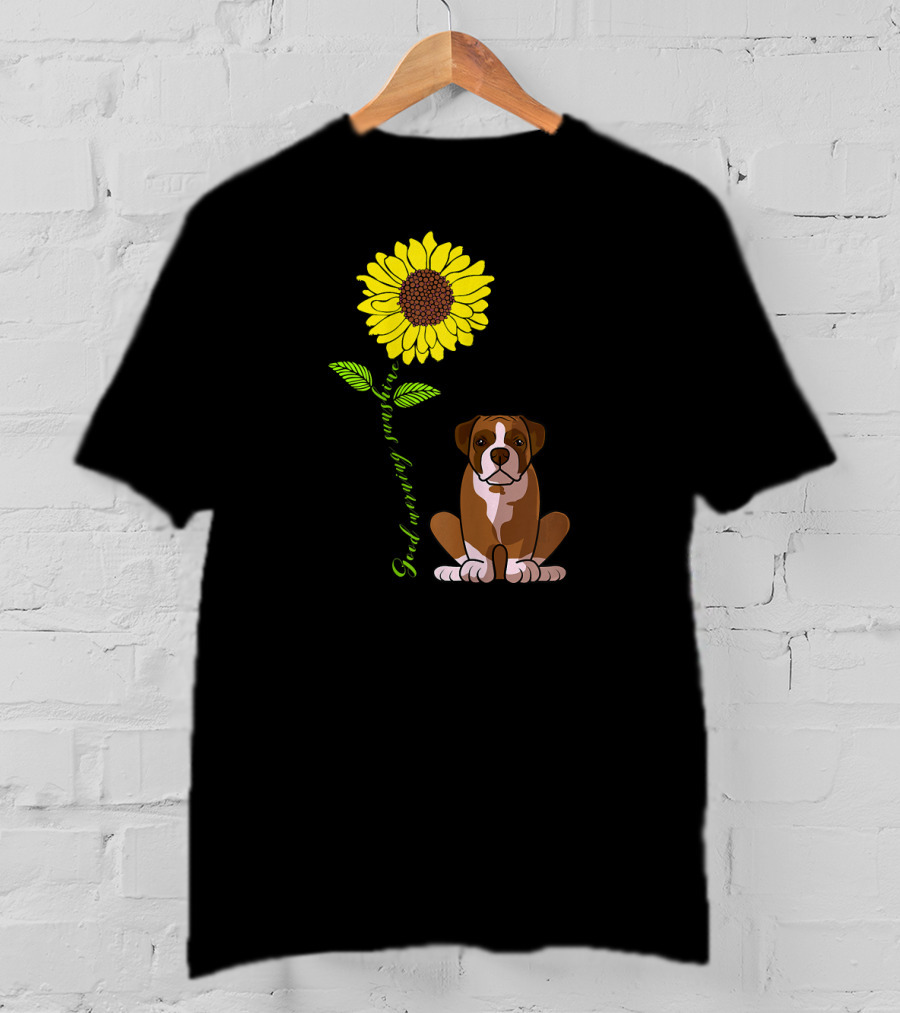 Good Morning Sunshine Boxer Dog With Sunflower T-Shirt