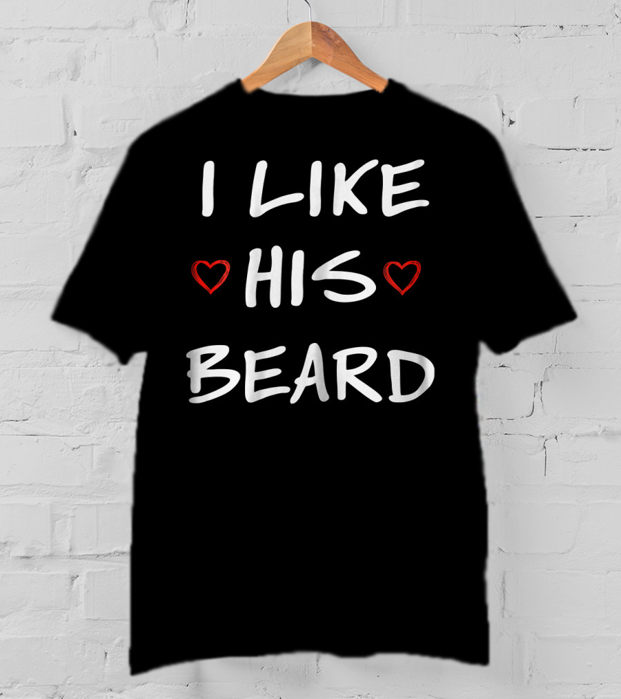 I Like His Beard Hearts T-Shirt