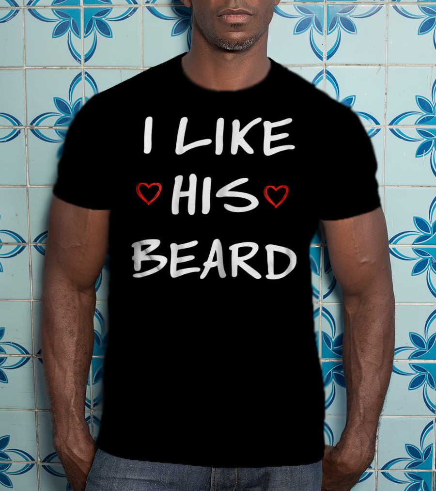 I Like His Beard Hearts T-Shirt
