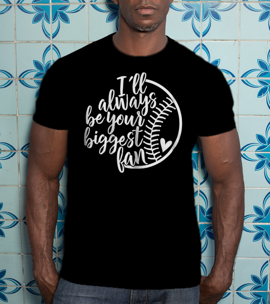 I'll Always Be Your Biggest Fan Baseball Heart T-Shirt