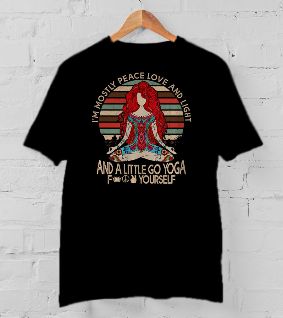 I'm Mostly Peace Love And Light And A Little Go Yoga Yourself T-Shirt