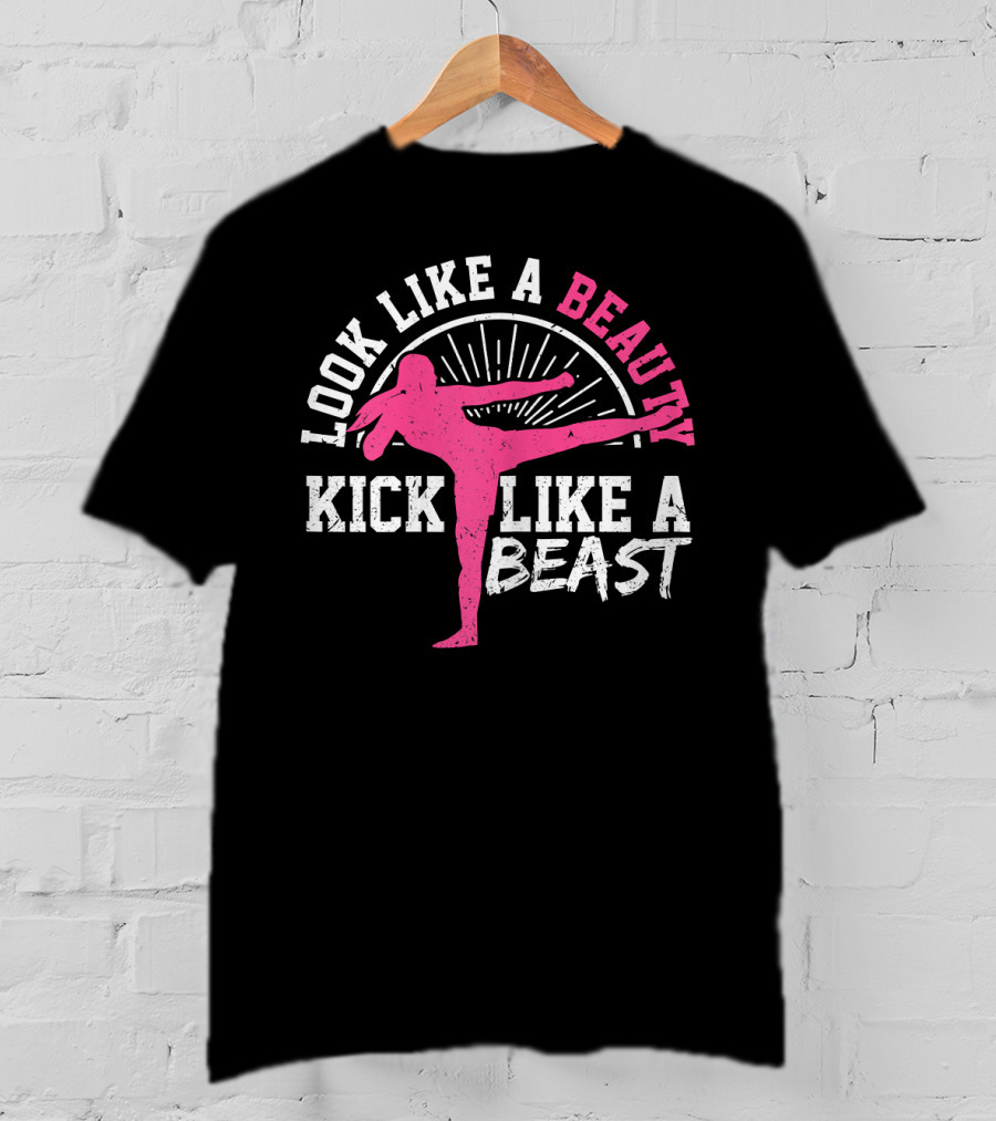 Kick Boxing Martial Arts Look Like A Beauty Kick Like A Beast T-Shirt