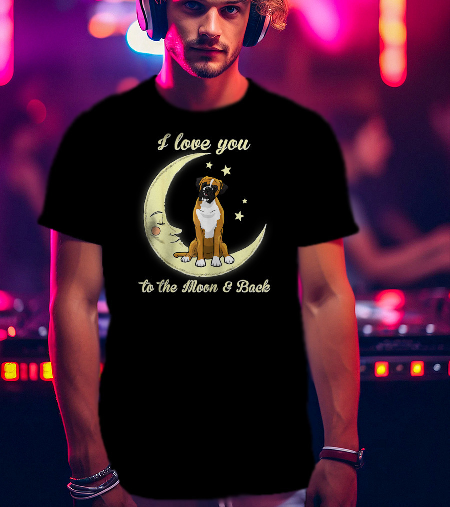 I Love You To The Moon And Back Boxer Dog T-Shirt