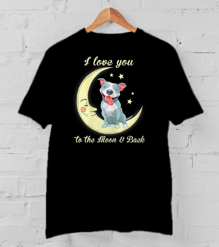 I Love You To The Moon And Back Pit Bull T-Shirt