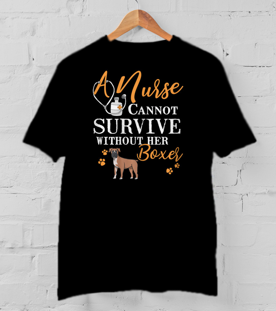 A Nurse Cannot Survive Without Her Boxer Funny Quote Dogs Love T-Shirt