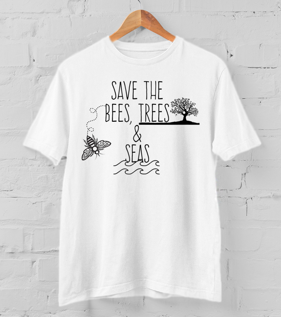 Save The Bees Trees And Seas Environmental Conservation Message T-Shirt