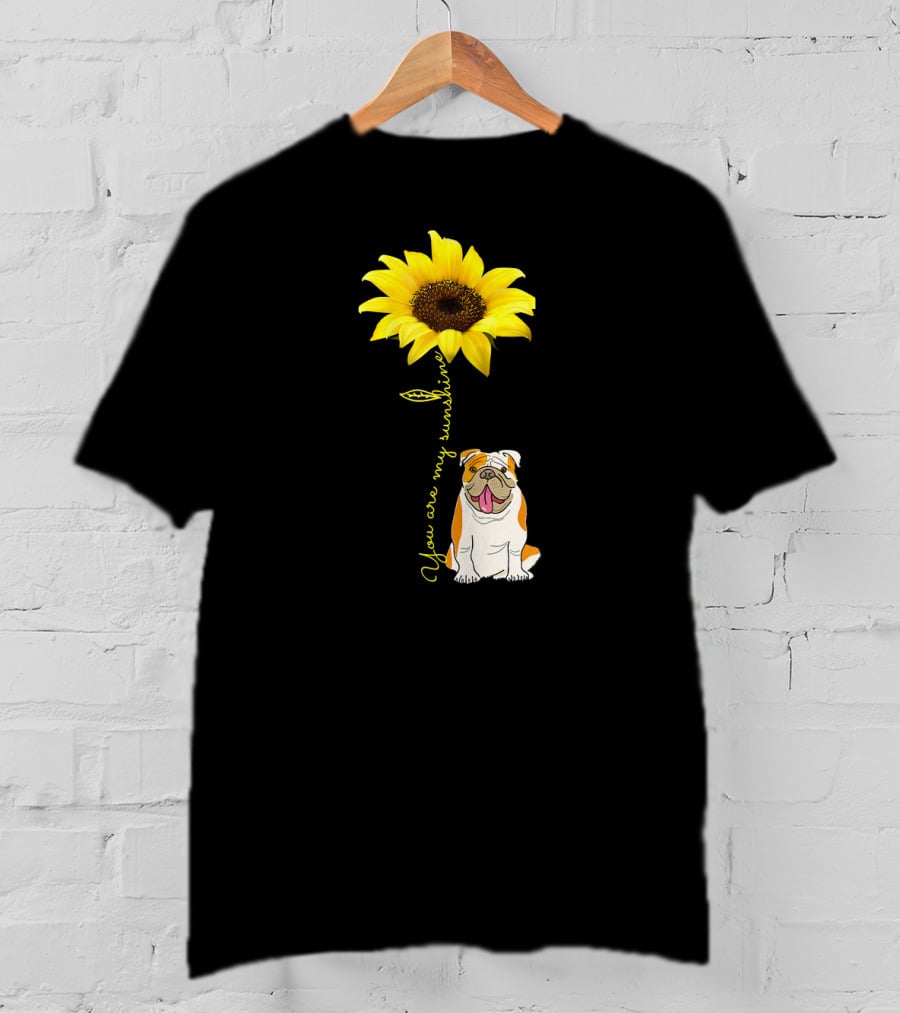 You Are My Sunshine Bulldog Dog Pe Sunflower T-Shirt
