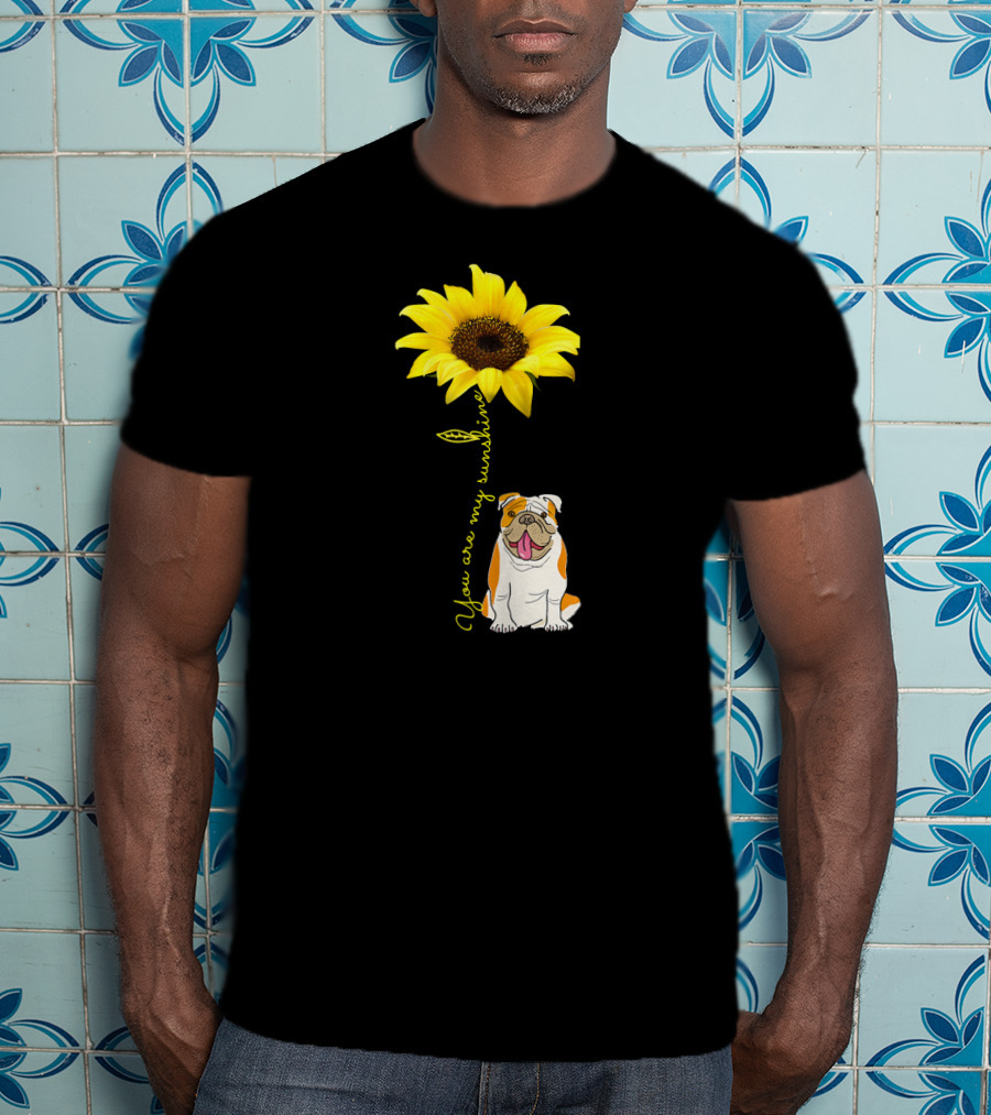 You Are My Sunshine Bulldog Dog Pe Sunflower T-Shirt