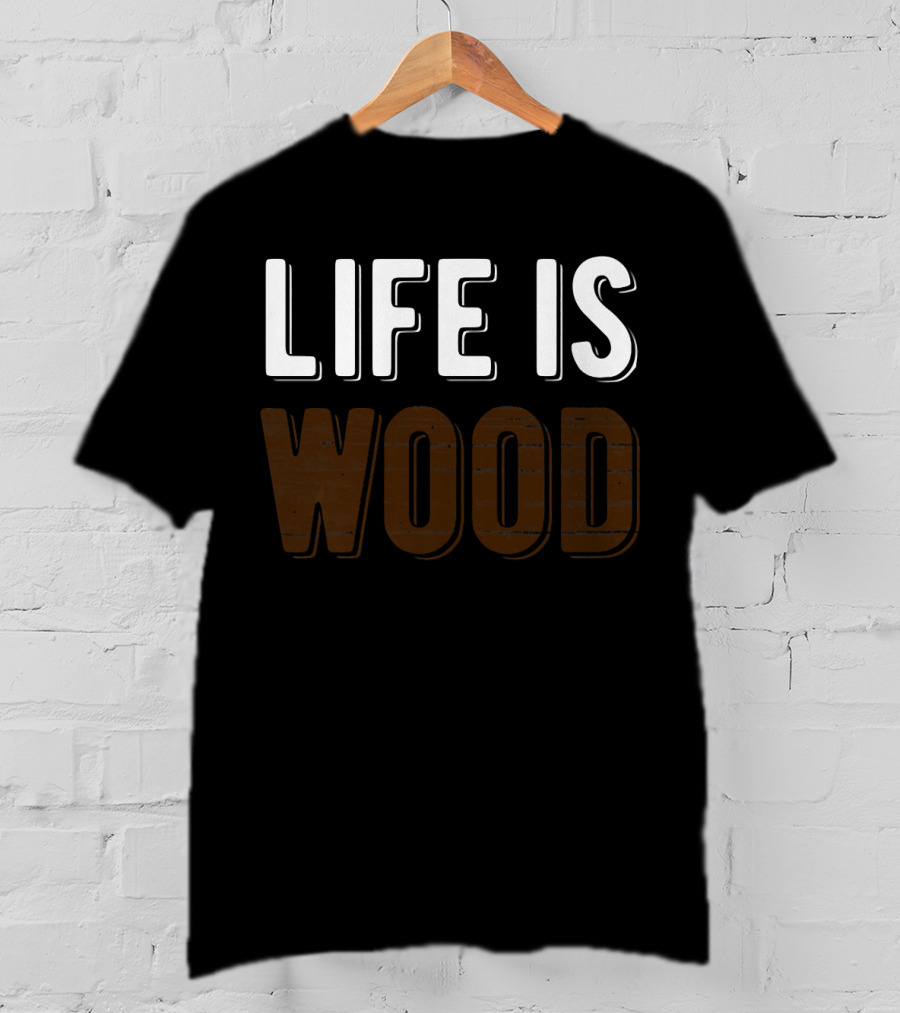 Life Is Wood Woodworking Carpentr T-Shirt