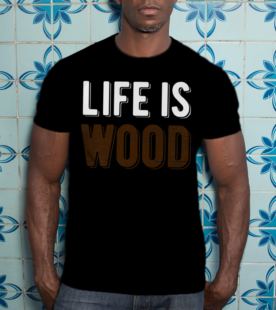 Life Is Wood Woodworking Carpentr T-Shirt