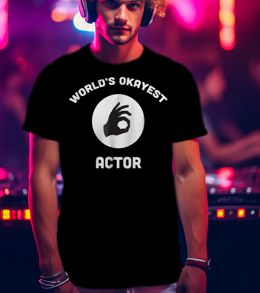World's Okayest Actor Circle Hand Gesture T-Shirt