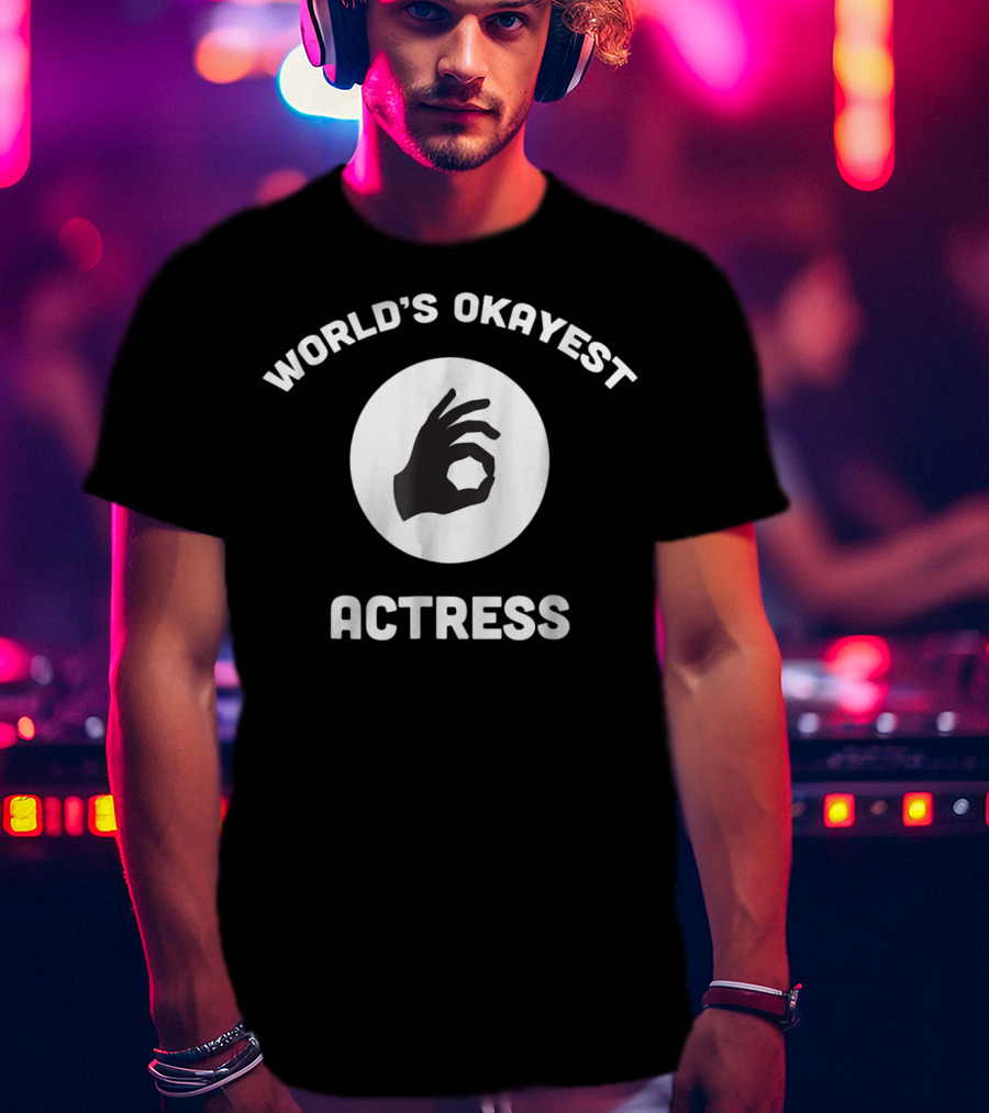 World's Okayest Actress Funny Hand Gesture T-Shirt