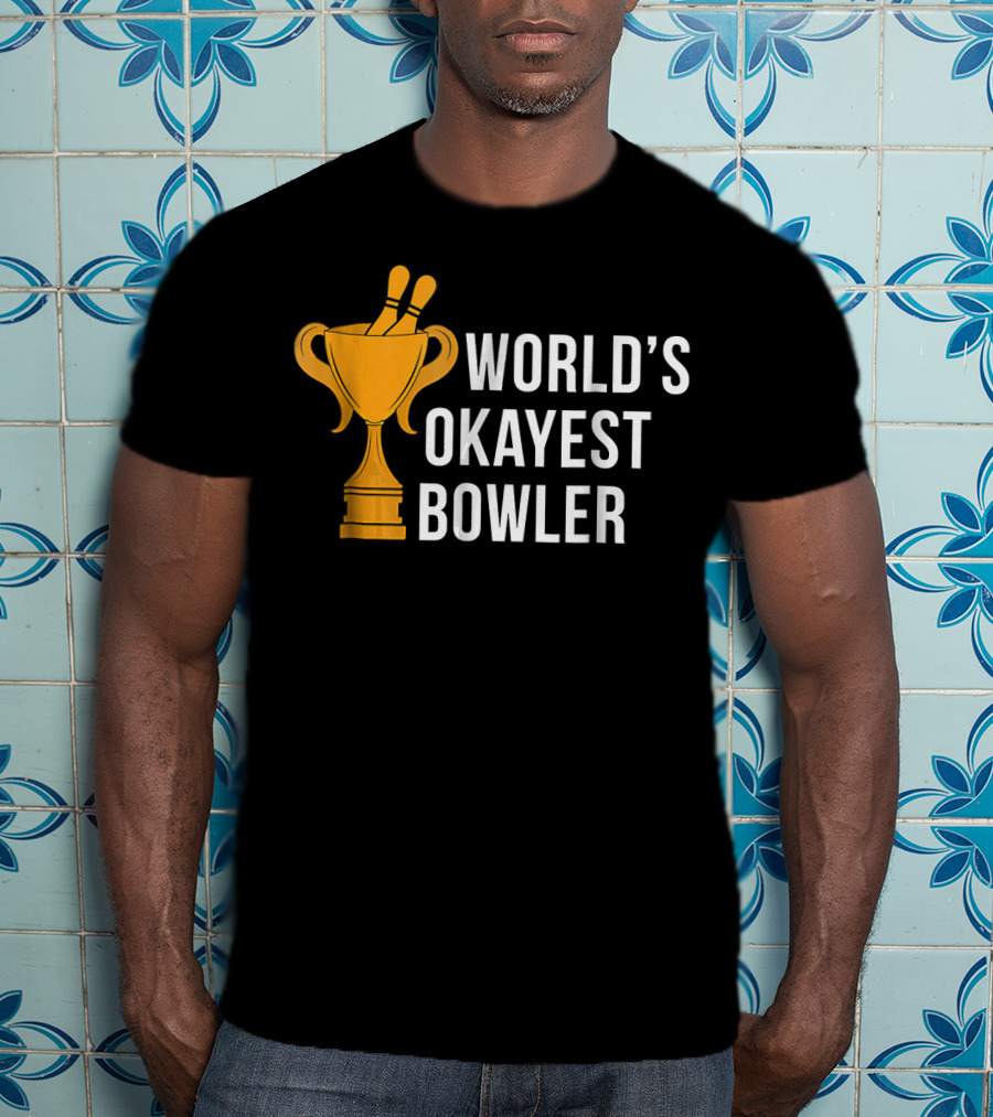 World's Okayest Bowler Bowling Trophy T-Shirt