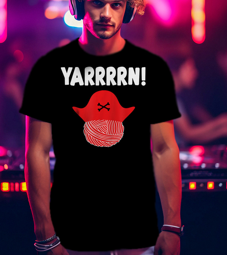 Yarrrrn Pirate Knitting Yarn Ball With Crossbones Hat T-Shirt