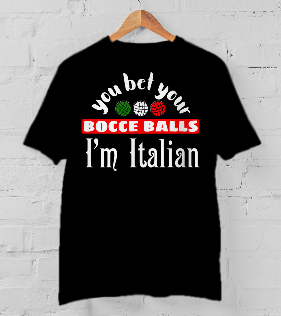 You Bet Your Bocce Balls I'm Italian Red White Green Balls T-Shirt