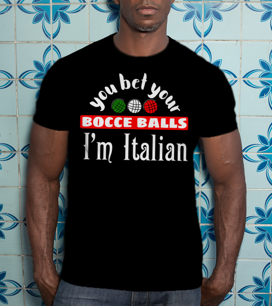 You Bet Your Bocce Balls I'm Italian Red White Green Balls T-Shirt