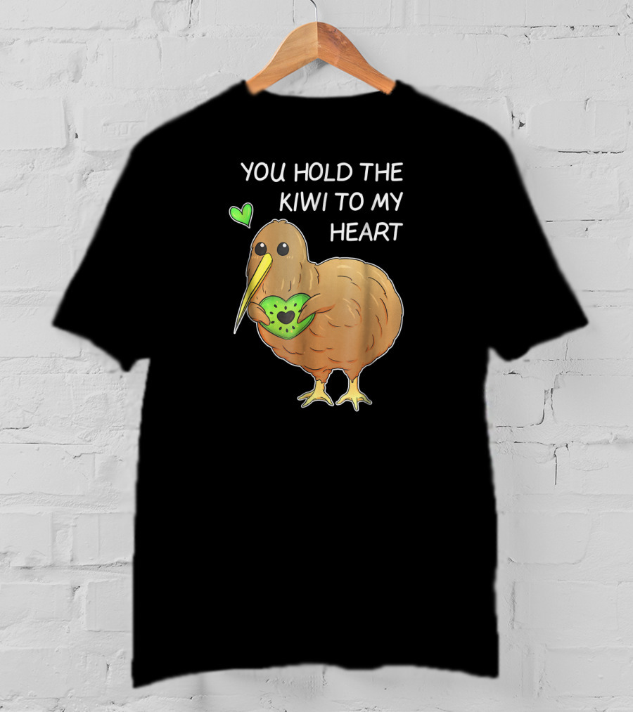 You Hold The Kiwi To My Heart Funny Bird Kiwi Holding Heart T-Shirt