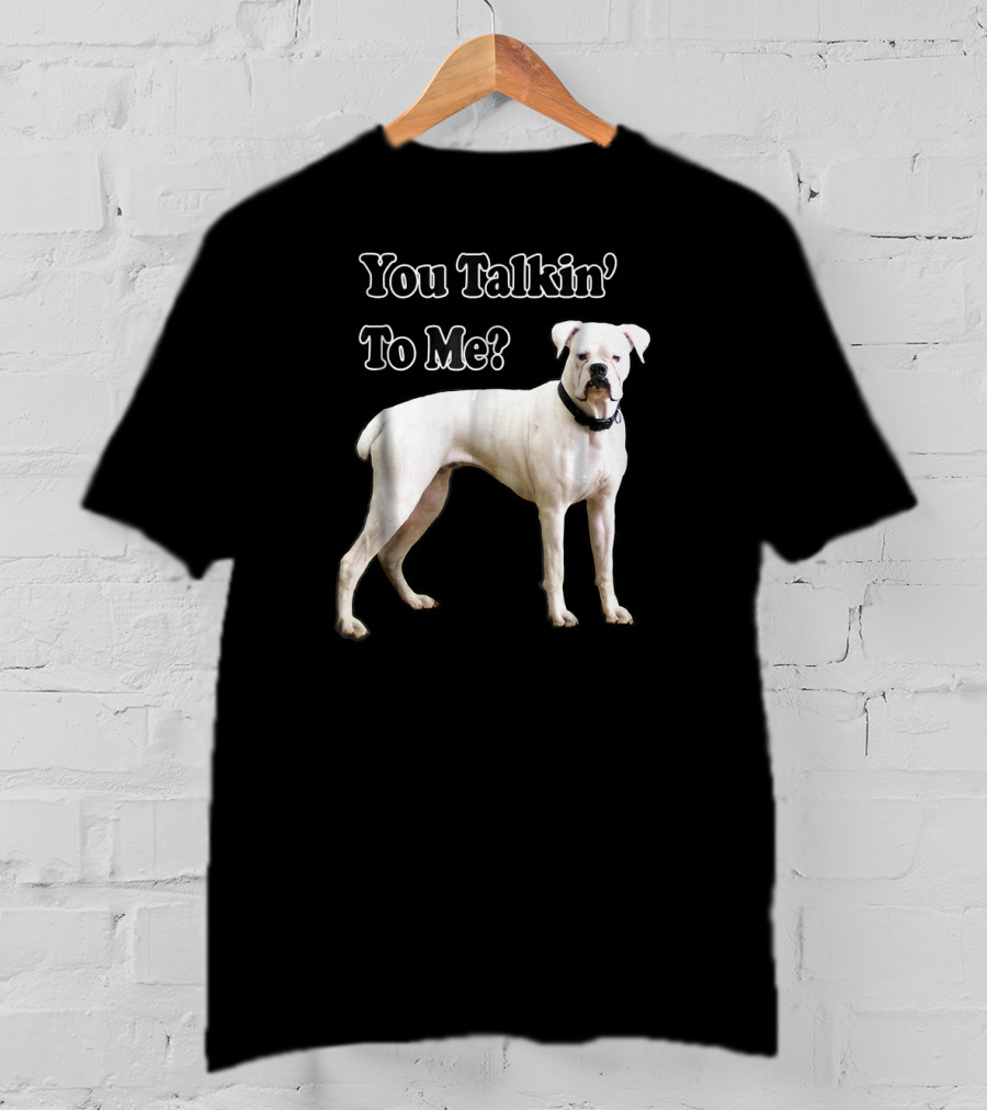 You Talkin' To Me White Boxer Dog T-Shirt