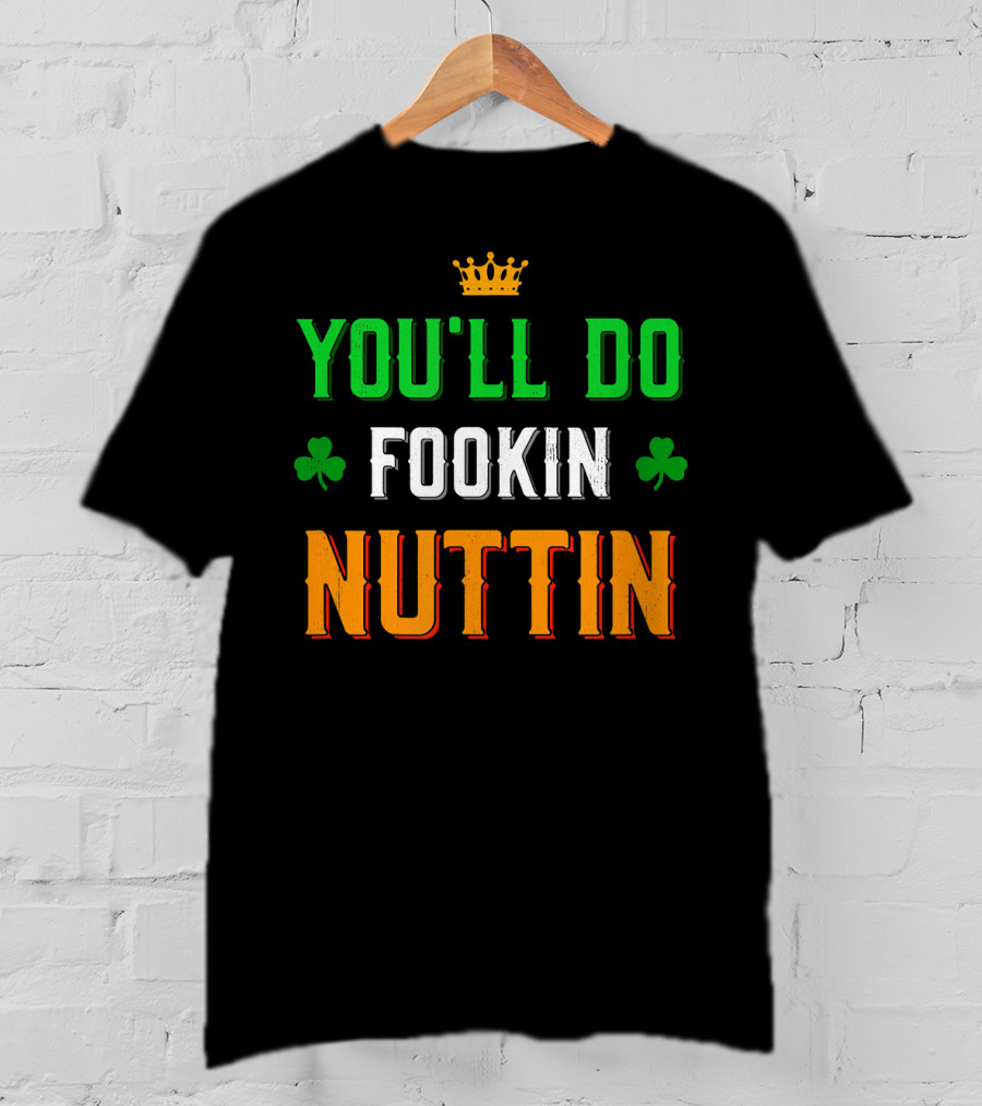 You'll Do Fookin Nuttin MMA Boxing Irish Flag Colors With Shamrocks T-Shirt