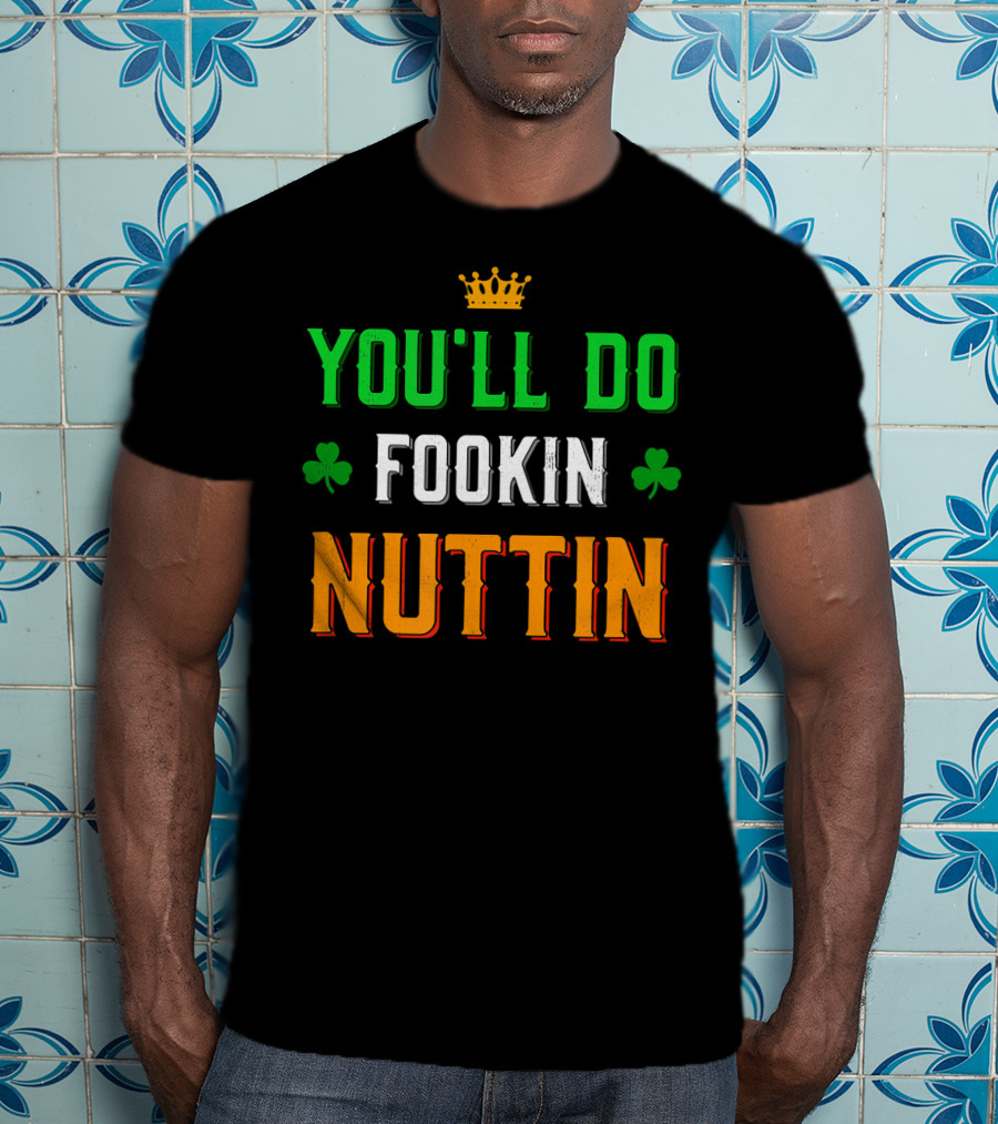 You'll Do Fookin Nuttin MMA Boxing Irish Flag Colors With Shamrocks T-Shirt
