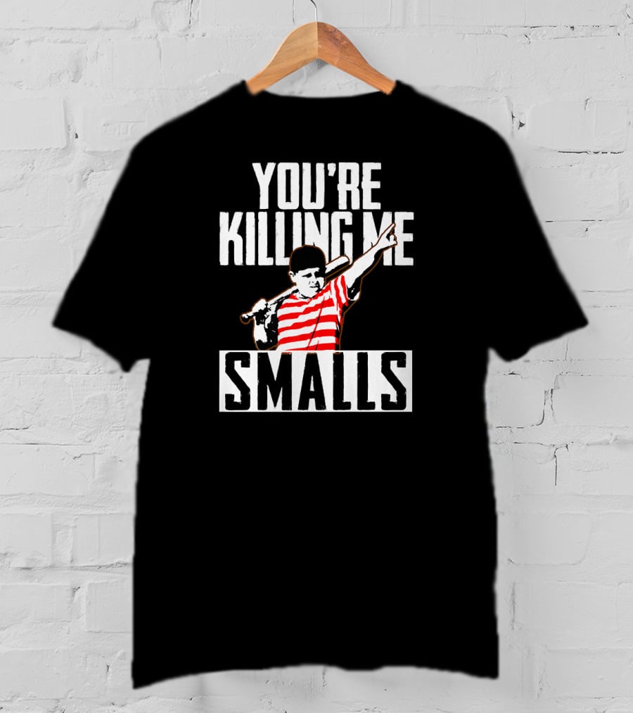You're Killing Me Smalls Classic Baseball Reference T-Shirt
