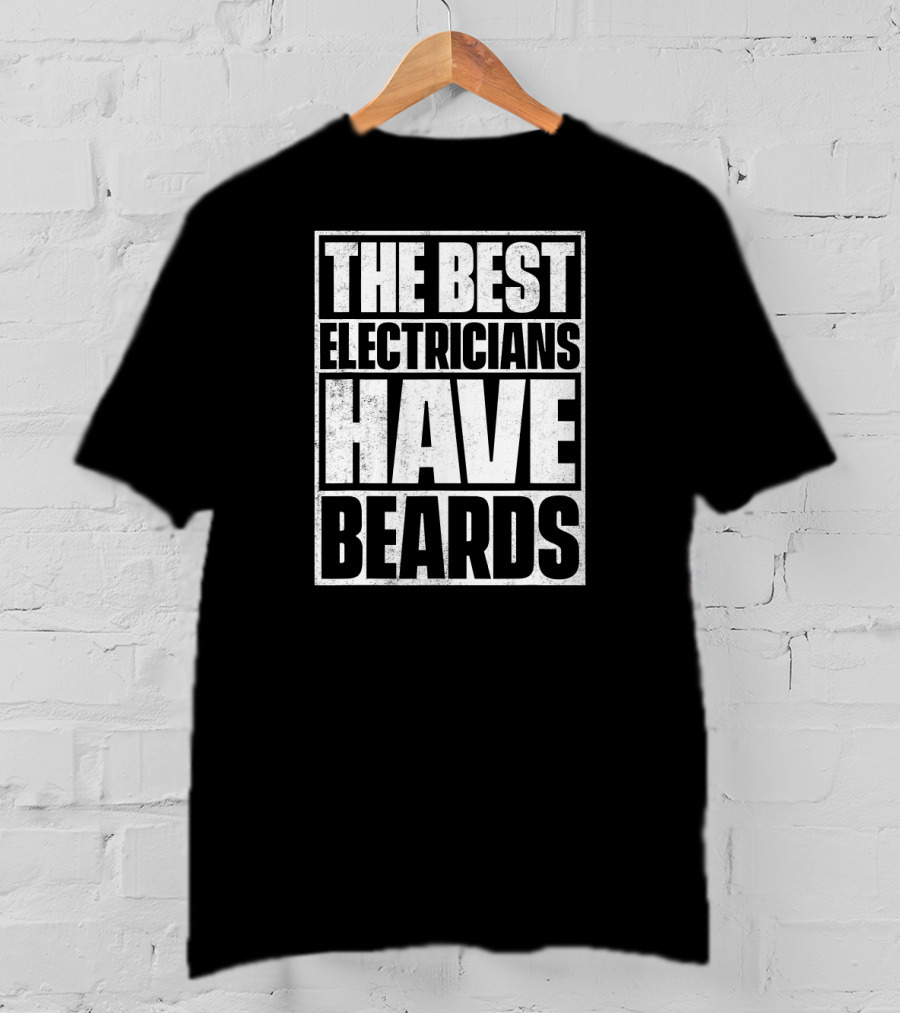 The Best Electricians Have Beards T-Shirt