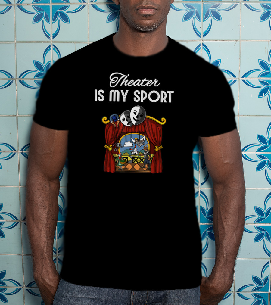 Theater Is My Sport Drama Acting Actor Actress Masks Stage Performance T-Shirt
