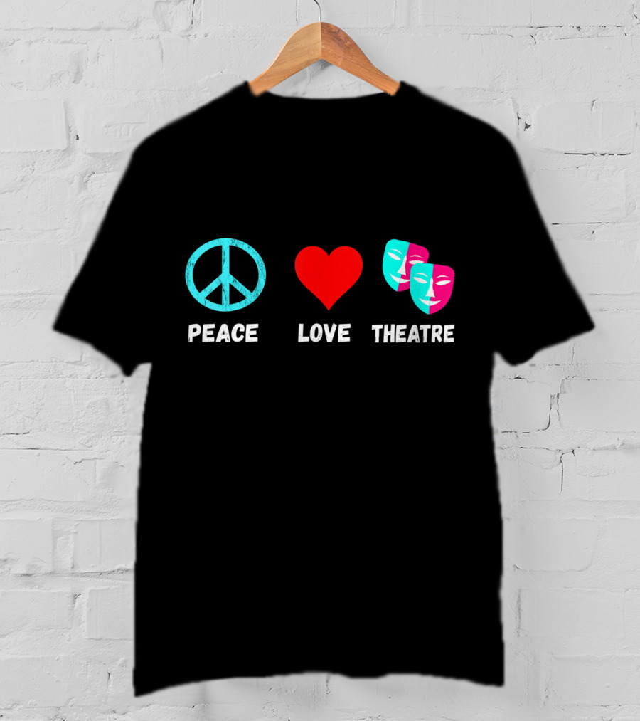 Peace Love Theatre Acting Masks Musical Drama Thespian T-Shirt