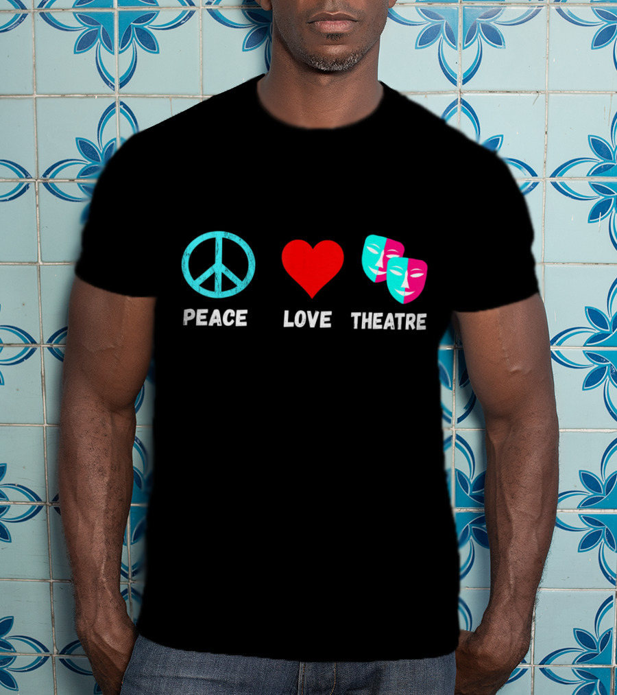 Peace Love Theatre Acting Masks Musical Drama Thespian T-Shirt