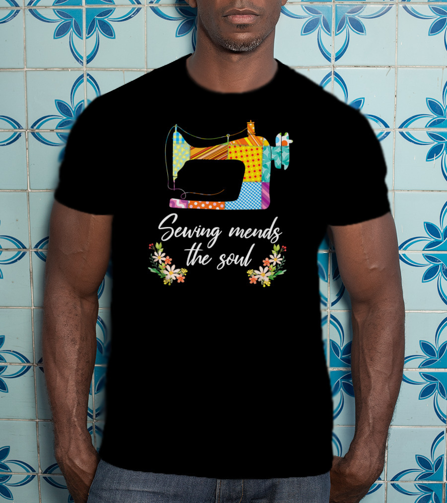 Sewing Mends The Soul Patchwork Sewing Machine And Floral Accents T-Shirt