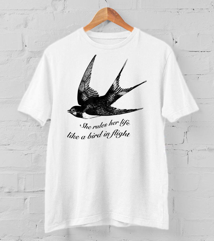 She Rules Her Life Like A Bird In Flight Swallow T-Shirt
