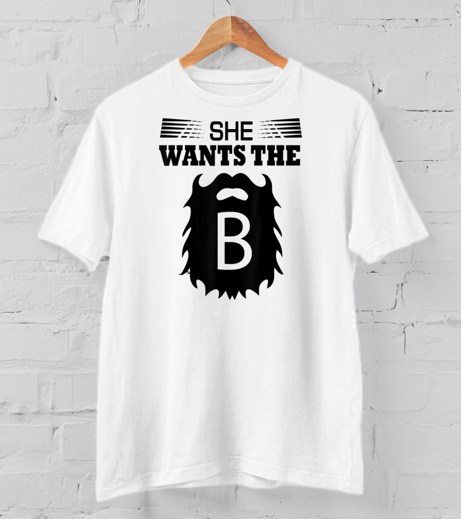 She Wants The Beard B T-Shirt