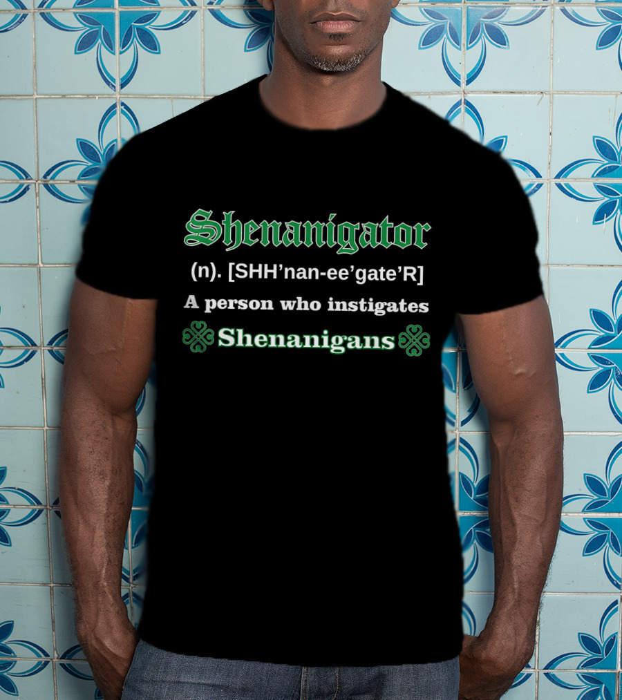 Shenanigator (n.) A Person Who Instigates Shenanigans T-Shirt