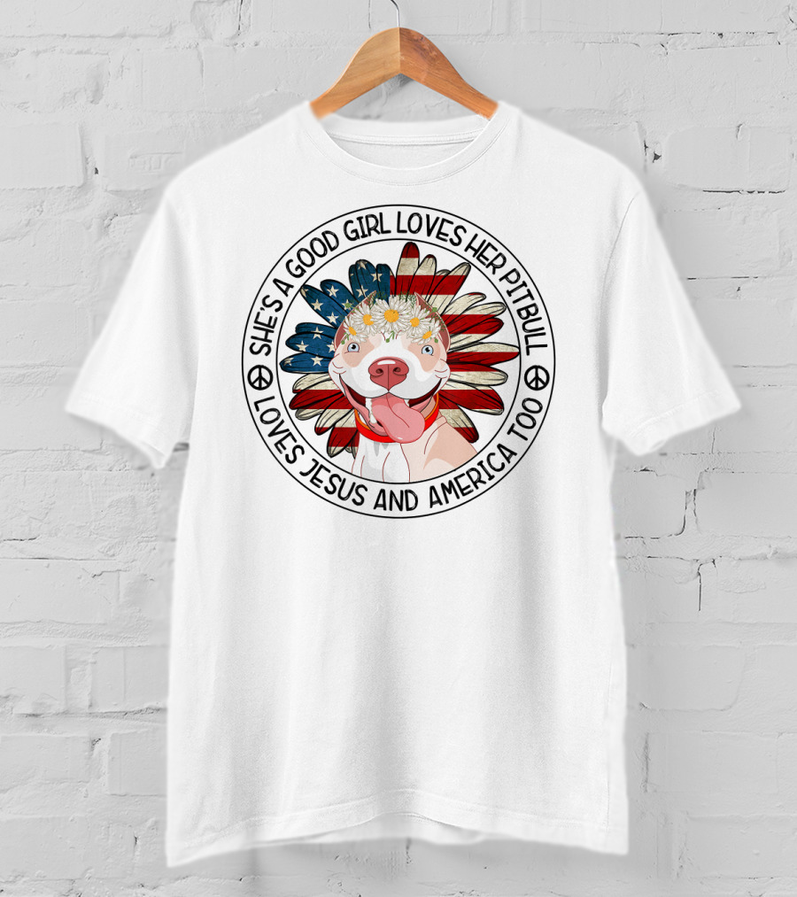 She's A Good Girl Loves Her Pitbull Loves Jesus And America Too T-Shirt