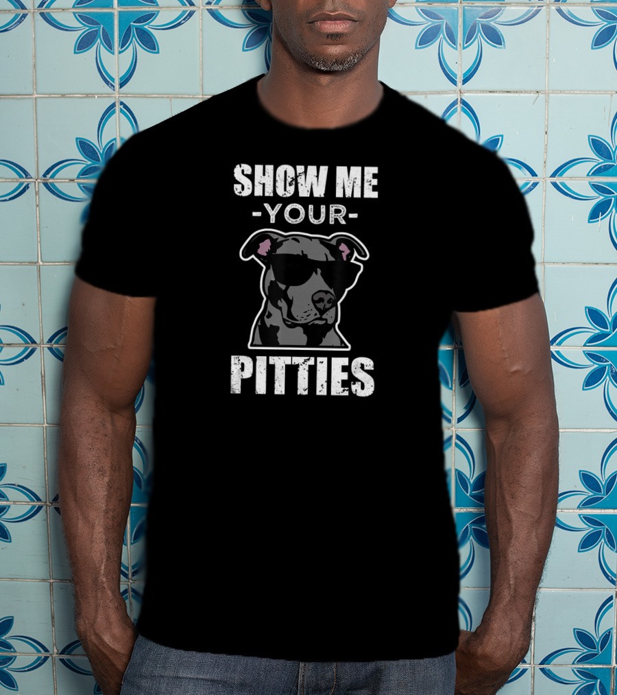 Show Me Your Pitties Funny Saying Cool Pitbull T-Shirt