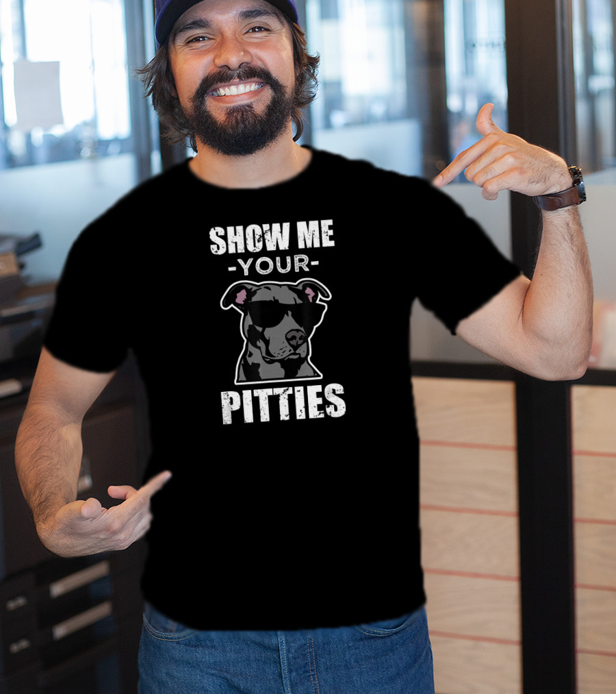 Show Me Your Pitties Funny Saying Cool Pitbull T-Shirt