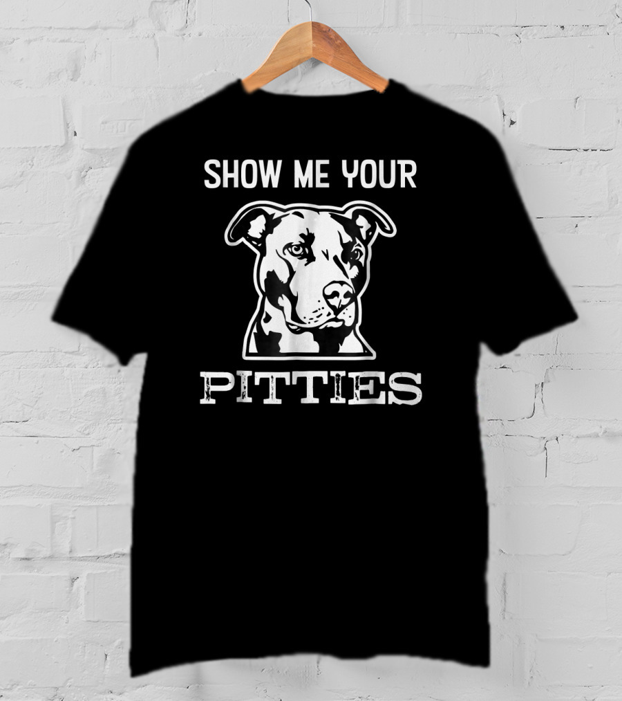 Show Me Your Pitties Pitbull Dog Face T-Shirt