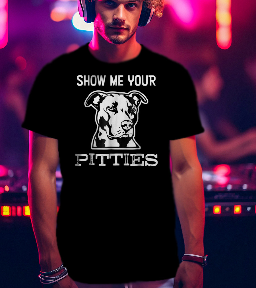 Show Me Your Pitties Pitbull Dog Face T-Shirt