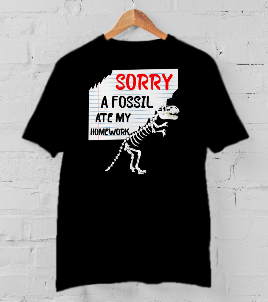 Sorry A Fossil Ate My Homework Dinosaur Skeleton Excuses Huntin T-Shirt