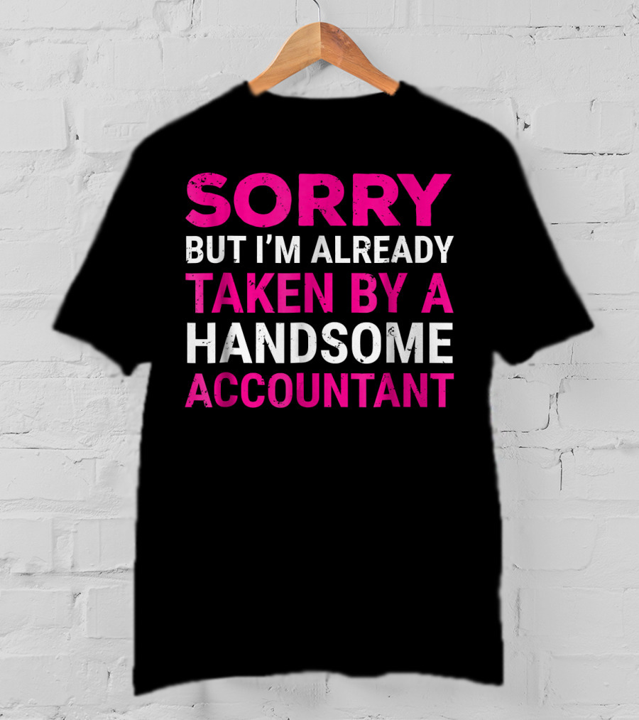 Sorry But I'm Already Taken By A Handsome Accountant T-Shirt