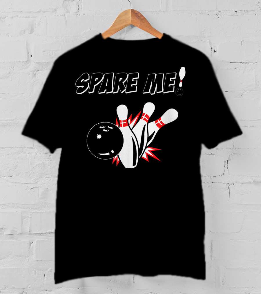 SPARE ME Bowling Pin Humor Strike Bowling Ball T-Shirt