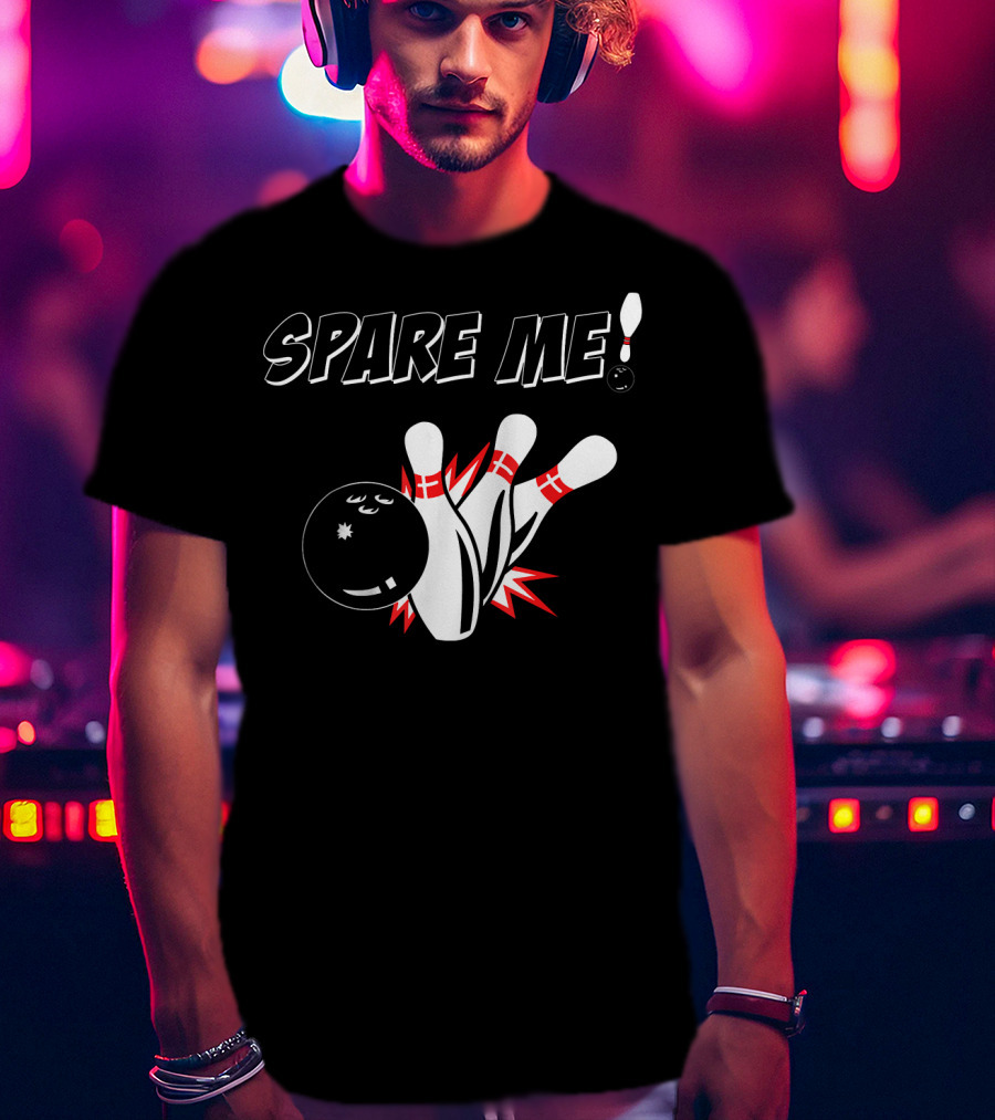 SPARE ME Bowling Pin Humor Strike Bowling Ball T-Shirt